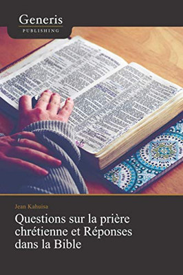 Questions Sur La Prière Chrétienne Et Réponses Dans La Bible (French Edition)