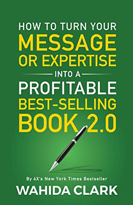 How To Turn Your Message Or Expertise Into A Profitable Best-Selling Book 2.0