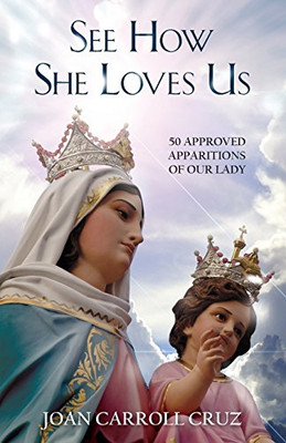 See How She Loves Us: 50 Approved Apparitions Of Our Lady