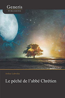 Le Péché De LAbbé Chrétien: Quand Interpréter CEst Libérer (French Edition)