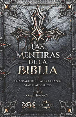 Las Mentiras De La Biblia: Un Abismo Entre La Fe Y La Razón (Spanish Edition)