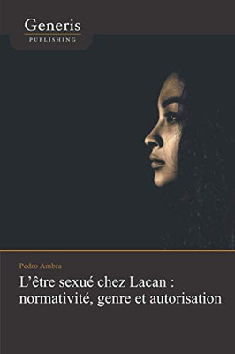 LÊtre Sexué Chez Lacan : Normativité, Genre Et Autorisation (French Edition)