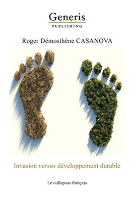 Invasion Versus Développement Durable: Le Collapsus Français (French Edition)