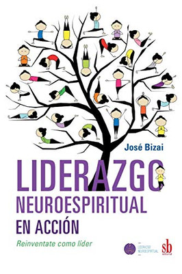 Liderazgo Neuroespiritual En Acción: Reinventate Como Líder (Spanish Edition)