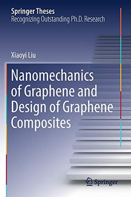 Nanomechanics Of Graphene And Design Of Graphene Composites (Springer Theses)