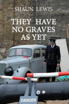 They Have No Graves As Yet: A Spine-Chilling Tale Of Cold Courage During Ww2.