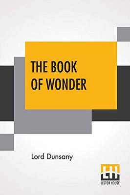 The Book Of Wonder: A Chronicle Of Little Adventures At The Edge Of The World