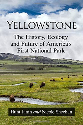 Yellowstone: The History, Ecology And Future Of America'S First National Park