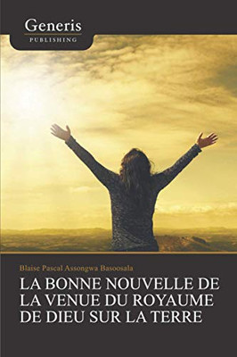 La Bonne Nouvelle De La Venue Du Royaume De Dieu Sur La Terre (French Edition)