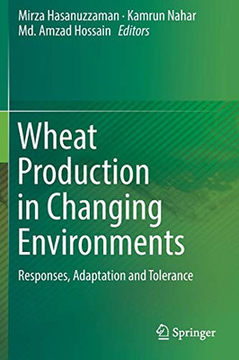 Wheat Production In Changing Environments: Responses, Adaptation And Tolerance