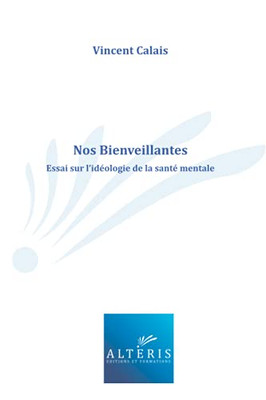 Nos Bienveillantes: Essai Sur L'Id?ologie De La Sant? Mentale (French Edition)