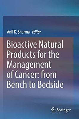 Bioactive Natural Products For The Management Of Cancer: From Bench To Bedside