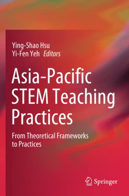 Asia-Pacific Stem Teaching Practices: From Theoretical Frameworks To Practices