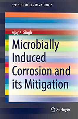 Microbially Induced Corrosion And Its Mitigation (Springerbriefs In Materials)