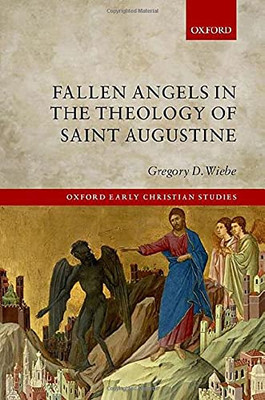 Fallen Angels In The Theology Of St Augustine (Oxford Early Christian Studies)