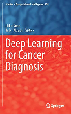 Deep Learning For Cancer Diagnosis (Studies In Computational Intelligence, 908)