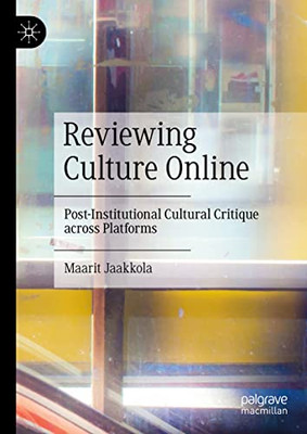 Reviewing Culture Online: Post-Institutional Cultural Critique Across Platforms