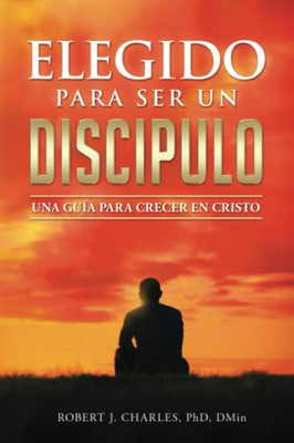 Elegido Para Ser Un Disc?pulo: Una Gu?a Para Crecer En Cristo (Spanish Edition)