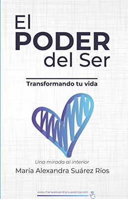 El Poder Del Ser, Transformando Tu Vida,: Una Mirada Interior (Spanish Edition)