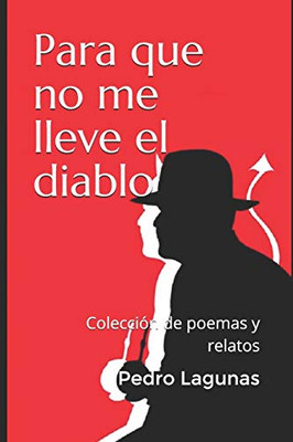 Para Que No Me Lleve El Diablo: Colección De Relatos Y Poemas (Spanish Edition)