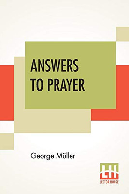 Answers To Prayer: From George Müller'S Narratives Compiled By A. E. C. Brooks.