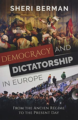 Democracy And Dictatorship In Europe: From The Ancien Régime To The Present Day