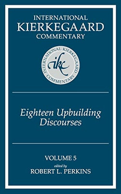 Eighteen Upbuilding Discourses, Volume 5 (International Kierkegaard Commentary)