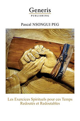 Les Exercices Spirituels Pour Ces Temps Redoutés Et Redoutables (French Edition)