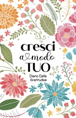 Cresci A Modo Tuo: Diario Della Gratitudine (Italian Journals) (Italian Edition)