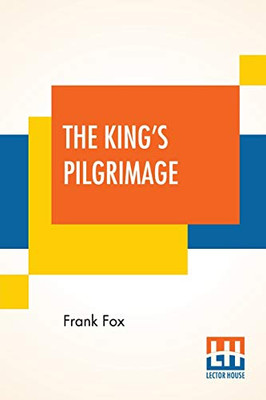 The King'S Pilgrimage: With A Poem On "The King'S Pilgrimage" By Rudyard Kipling