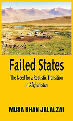 Failed States: The Need For A Realistic Transition In Afghanistan