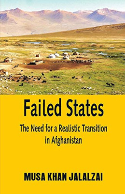 Failed States: The Need For A Realistic Transition In Afghanistan