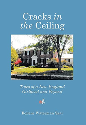 Cracks In The Ceiling: Tales Of A New England Girlhood And Beyond