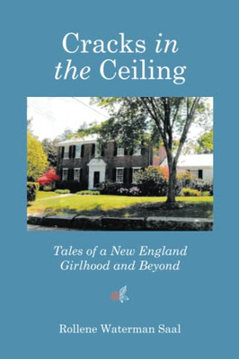 Cracks In The Ceiling: Tales Of A New England Girlhood And Beyond