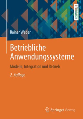 Betriebliche Anwendungssysteme: Modelle, Integration Und Betrieb (German Edition)