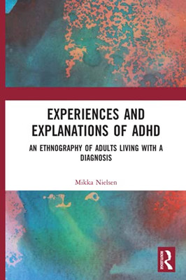 Experiences And Explanations Of Adhd (Cultural Dynamics Of Social Representation)
