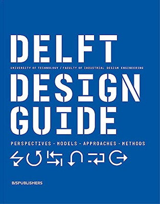 Delft Design Guide (Revised Edition): Perspectives - Models - Approaches - Methods