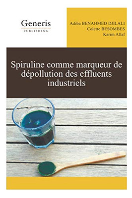 Spiruline Comme Marqueur De Dépollution Des Effluents Industriels (French Edition)