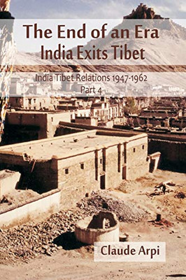 The End Of An Era: India Exists Tibet (India Tibet Relations 1947-1962) Part 4 (4)