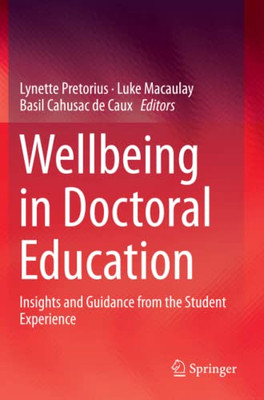 Wellbeing In Doctoral Education: Insights And Guidance From The Student Experience