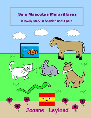 Seis Mascotas Maravillosas: A Lovely Story In Spanish About Pets (Spanish Edition)