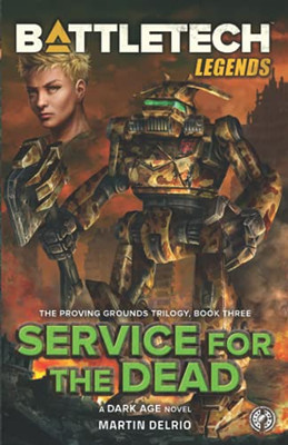 Battletech Legends: Service For The Dead (The Proving Grounds Trilogy, Book Three)