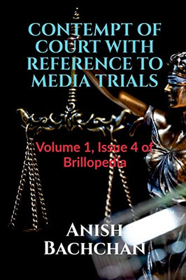 Contempt Of Court With Reference To Media Trials: Volume 1, Issue 4 Of Brillopedia