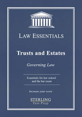 Trusts And Estates, Law Essentials: Governing Law For Law School And Bar Exam Prep