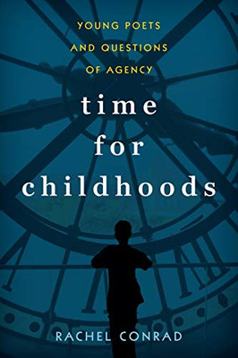 Time for Childhoods: Young Poets and Questions of Agency (Childhoods: Interdisciplinary Perspectives on Children and Youth)