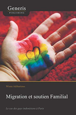 Migration Et Soutien Familial: Le Cas Des Gays Indonésiens À Paris (French Edition)