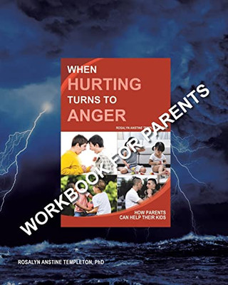 When Hurting Turns To Anger: How Parents Can Help Their Kids - Workbook For Parents