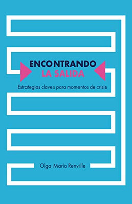 Encontrando La Salida: Estrategias Claves Para Momentos De Crisis (Spanish Edition)