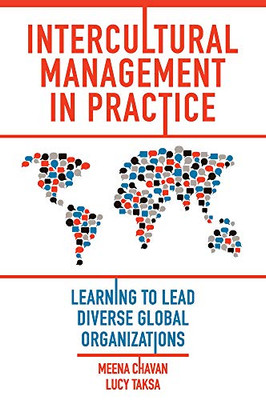 Intercultural Management In Practice: Learning To Lead Diverse Global Organizations