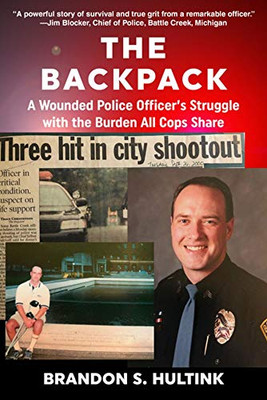 The Backpack: A Wounded Police Officer�s Struggle with the Burden All Cops Share
